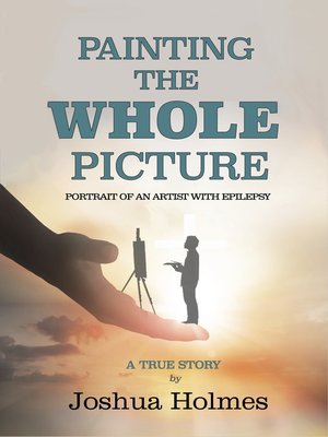 cover image of Painting the Whole Picture: Portrait of an Artist with Epilepsy